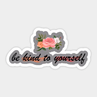 be kind to yourself Sticker